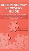Codependency Recovery Guide: Cure your Codependent Personality & Relationships with this No More Codependence User Manual, Heal from Narcissists & (en Inglés)