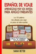 Espanol De Viaje: Aprendizaje por Via Rapida para Anglo Parlantes: Las 100 palabras más utilizadas para viajar en países de habla españo