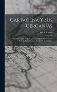 Cartagena y sus Cercanías: Guía Descriptiva de la Capital del Estado Soberano de Bolívar, en los Estados Unidos de Colombia.