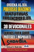 Ordena al Día. Poderosas oraciones matutinas para encarar el día.: 30 devocionales diarios para guiar, proteger e inspirarte cada día.