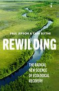 Rewilding: The Radical new Science of Ecological Recovery (Hot Science)