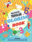 My Favorite Toddler Coloring Book - Fun with Colors Alphabet Shapes Numbers More: Activity Workbook with Animals Images and More Things for Toddlers a