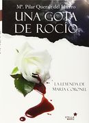 UNA GOTA DE ROCIO: LA LEYENDA DE MARIA CORONEL