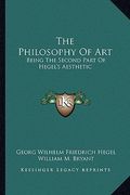 the philosophy of art: being the second part of hegel's aesthetic (en Inglés)