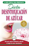 Desintoxicación de Azúcar: Venza la Adicción a los Antojos de Azúcar (Incluye Dieta Para Aumentar la Energía y Recetas sin Azúcar Para Perder Peso) (Libro en Español