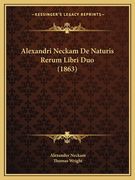 Alexandri Neckam De Naturis Rerum Libri Duo (1863) (en Latin)