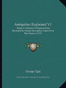 antiquities explained v1: being a collection of figured gems illustrated by similar descriptions taken from the classics (1737) (en Inglés)
