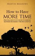 How to Have More Time: Practical Ways to Put an End to Constant Busyness and Design a Time-Rich Lifestyle (en Inglés)