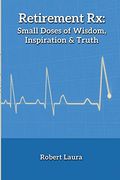 Retirement rx: Small Doses of Wisdom, Inspiration & Truth (en Inglés)