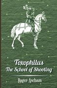 toxophilus -the school of shooting (history of archery series) (en Inglés)