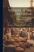 Voyages de 'ibn Batoutah: Texte Arabe, Accompagné D'une Traduction, Volume 1. (en Francés)