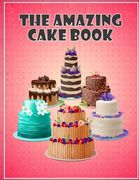 The Amazing Cake Book: The Perfect CakeBook (en Inglés)