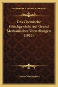Das Chemische Gleichgewicht Auf Grund Mechanischer Vorstellungen (1910) (en Alemán)