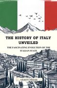 The History of Italy Unveiled: The Fascinating Evolution of the Italian State (en Inglés)