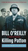 Killing Patton: The Strange Death of World war Ii's Most Audacious General (Bill O'reilly's Killing Series) (en Inglés)