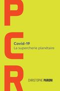 PCR: COVID 19: La Supercherie Planétaire: Les coulisses de la crise sanitaire du Covid (en Francés)