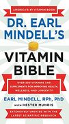 Dr. Earl Mindell'S Vitamin Bible: Over 200 Vitamins and Supplements for Improving Health, Wellness, and Longevity 