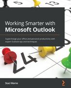 Working Smarter with Microsoft Outlook: Supercharge your office and personal productivity with expert Outlook tips and techniques (en Inglés)