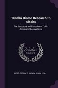 Tundra Biome Research in Alaska: The Structure and Function of Cold-dominated Ecosystems (en Inglés)