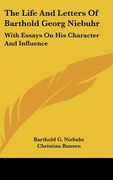 the life and letters of barthold georg niebuhr: with essays on his character and influence (en Inglés)