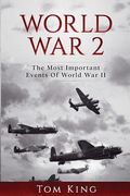 World War 2: The Most Important Events Of World War II 