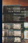 The DeLongs of New York and Brooklyn: A Hueuenot Family Portrait (en Inglés)