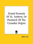 grand ecossais of st. andrew, or patriarch of the crusades degree (en Inglés)