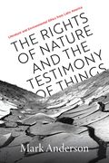 The Rights of Nature and the Testimony of Things: Literature and Environmental Ethics from Latin America (en Inglés)