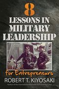 8 Lessons in Military Leadership for Entrepreneurs (Paperback)--by Robert T. Kiyosaki [2015 Edition] ISBN: 9781612680538 (en Inglés)