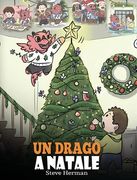 Un drago a Natale: (A Dragon Christmas) Aiuta il tuo drago a fare i preparativi per il Natale. Una simpatica storia per bambini, per cele (en Italiano)