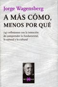 A más Cómo, Menos por qué: 747 Reflexiones con la Intención de Comprender lo Fundamental, lo Natural y lo Cultural (in Spanish)