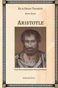 Be a Great Thinker - Aristotle: The Philosopher's Philosopher (en Inglés)
