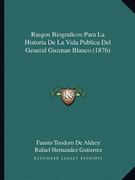 Rasgos Biograficos Para la Historia de la Vida Publica del General Guzman Blanco (1876)