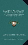 making abstracts: the theory and practice of preparing the history of recorded titles (1918) (en Inglés)