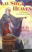 lay siege to heaven,a novel about saint catherine of siena