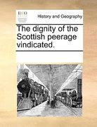the dignity of the scottish peerage vindicated.