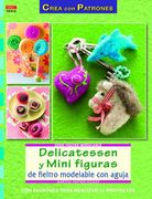 Delicatessen y Mini Figuras de Fieltro Modelable con Aguja (in Spanish)