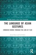 The Language of Asian Gestures: Embodied Words Through the Lens of Film (Routledge Studies in East Asian Translation) (en Inglés)