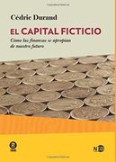 Capital Ficticio, el. Cómo las Finanzas se Apropian de Nuestro Futuro (Huellas y Señales)