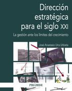 Dirección Estratégica en el Siglo Xxi: La Gestión Ante los Límites del Crecimiento (Economía y Empresa)