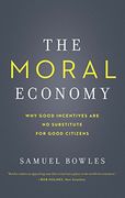 The Moral Economy: Why Good Incentives Are No Substitute for Good Citizens (Castle Lectures Series)