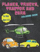Planes, Trucks, Tractor and Cars Coloring Book For Kids Ages 4-12: Cars, Trucks, Tractors & More, for kids & Toddlers - Coloring Book for kids Ages fr (en Inglés)