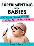 Experimenting With Babies: 50 Amazing Science Projects you can Perform on Your kid (en Inglés)