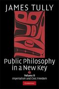 Public Philosophy in a new Key: Volume 2, Imperialism and Civic Freedom Paperback: Imperialism and Civic Freedom v. 2 (Ideas in Context) 
