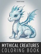 Mythical Creatures: A Relaxation Coloring Book of Legendary Beings. Dive into Enchanting Illustrations for Stress Relief and Imagination (en Inglés)