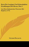 kern der lustigen und scherzhaften erzahlungen des bocaz, part 1: aus dem italianischen ubersetzt mit kupfern (1772) (en Inglés)