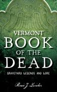 Vermont Book of the Dead: Graveyard Legends and Lore (en Inglés)