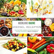 Heerlijke Rauwe Voedsel Recepten van Heerlijke Salades en Hartig Gebak tot Fruitige Smoothies (en Flamenco)