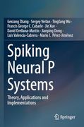 Spiking Neural p Systems: Theory, Applications and Implementations (en Inglés)