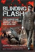 Blinding Flash: The Courage and Sacrifice of a Bomb Disposal Hero, Ken Revis MBE (en Inglés)
